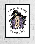 These Bitches Be Witches | Art Print