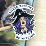 These Bitches Be Witches | Vinyl Sticker