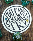 You Can Certainly Try | Vinyl Sticker