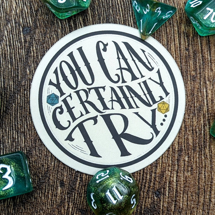 You Can Certainly Try | Vinyl Sticker